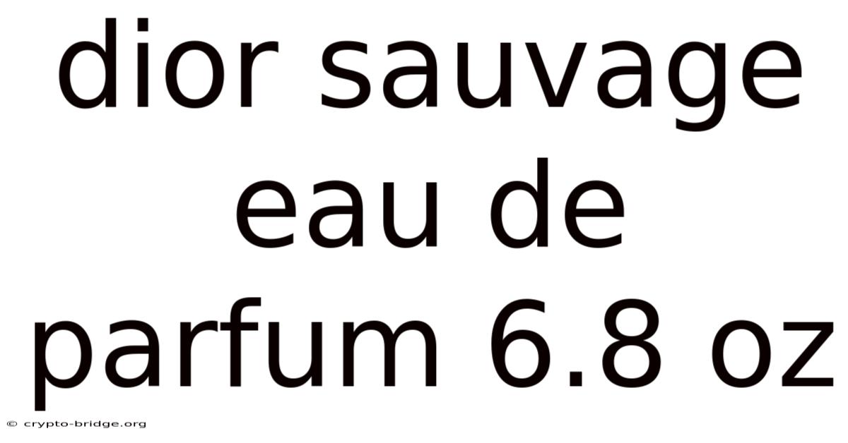 Dior Sauvage Eau De Parfum 6.8 Oz