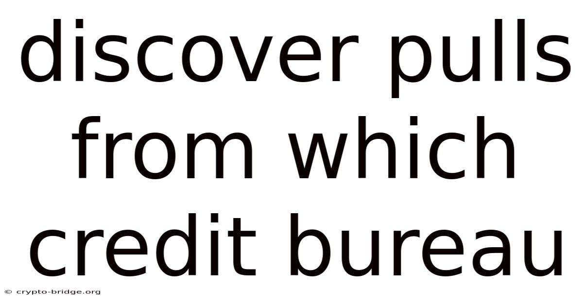 Discover Pulls From Which Credit Bureau