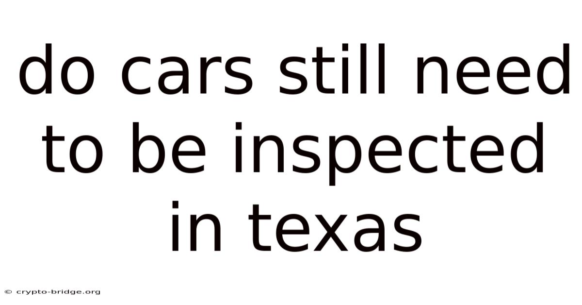 Do Cars Still Need To Be Inspected In Texas