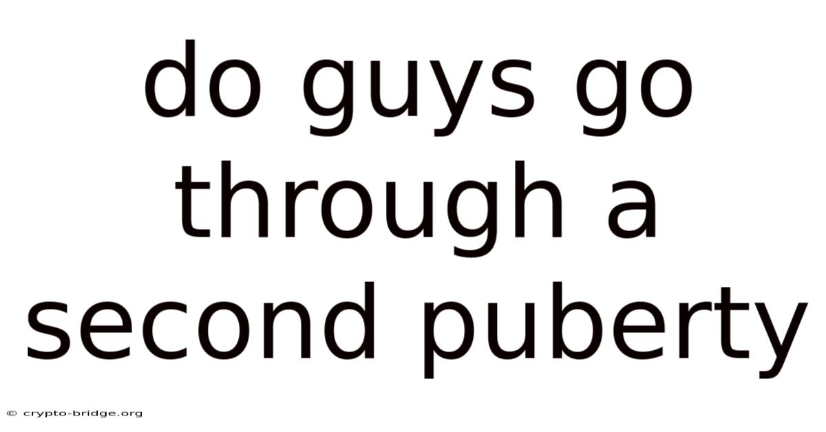 Do Guys Go Through A Second Puberty