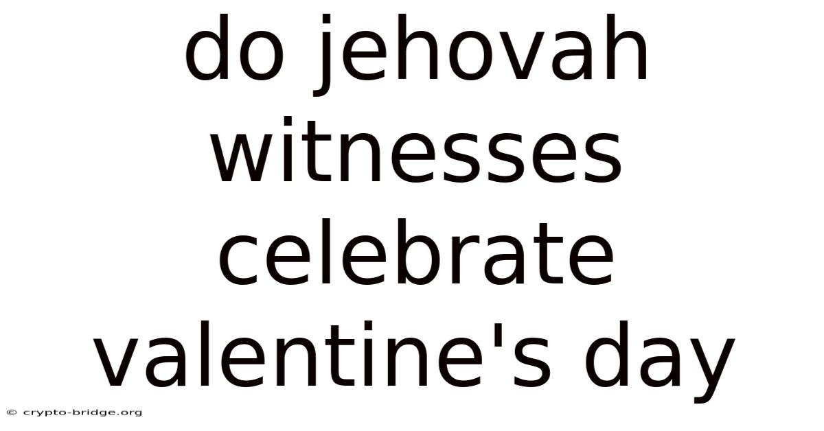 Do Jehovah Witnesses Celebrate Valentine's Day