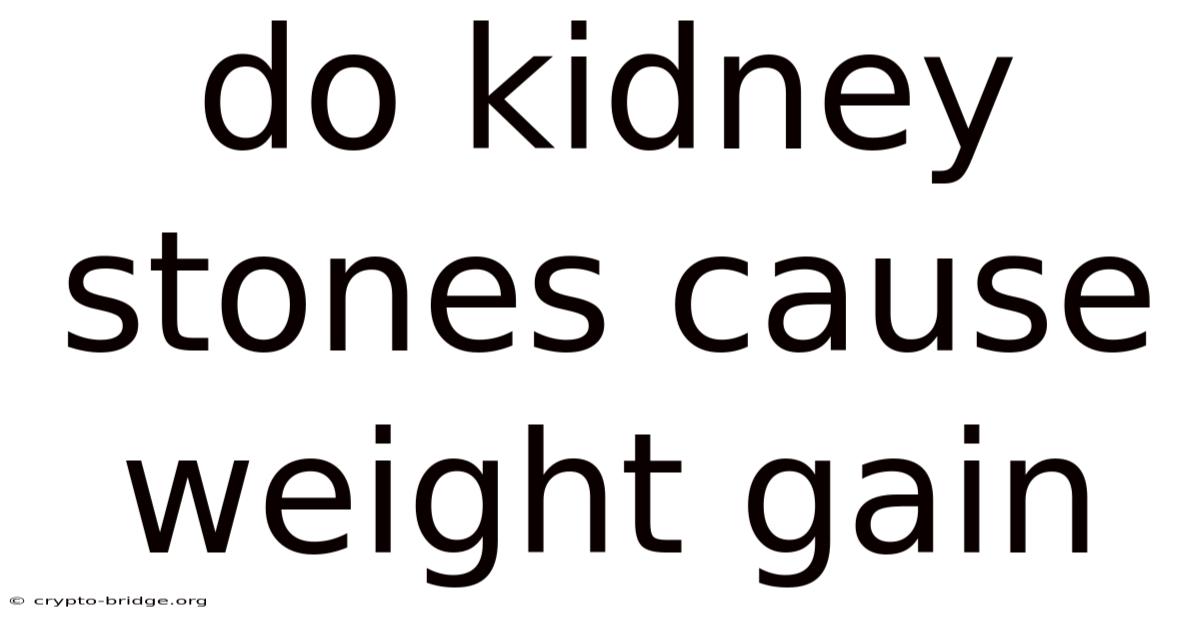 Do Kidney Stones Cause Weight Gain