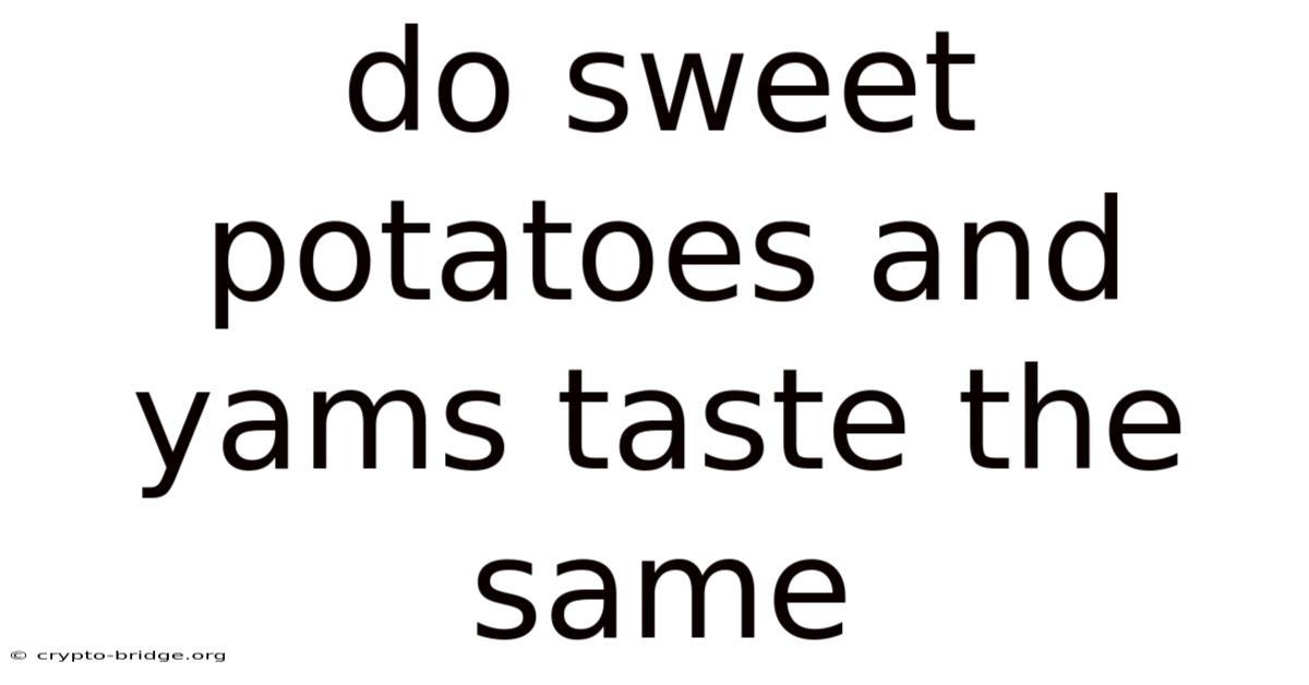 Do Sweet Potatoes And Yams Taste The Same