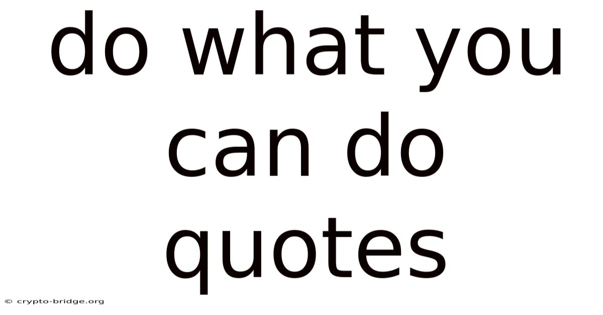 Do What You Can Do Quotes