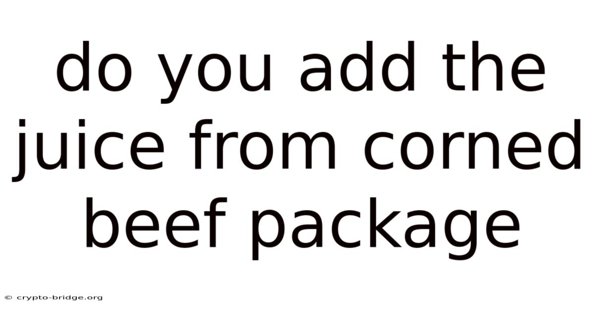 Do You Add The Juice From Corned Beef Package
