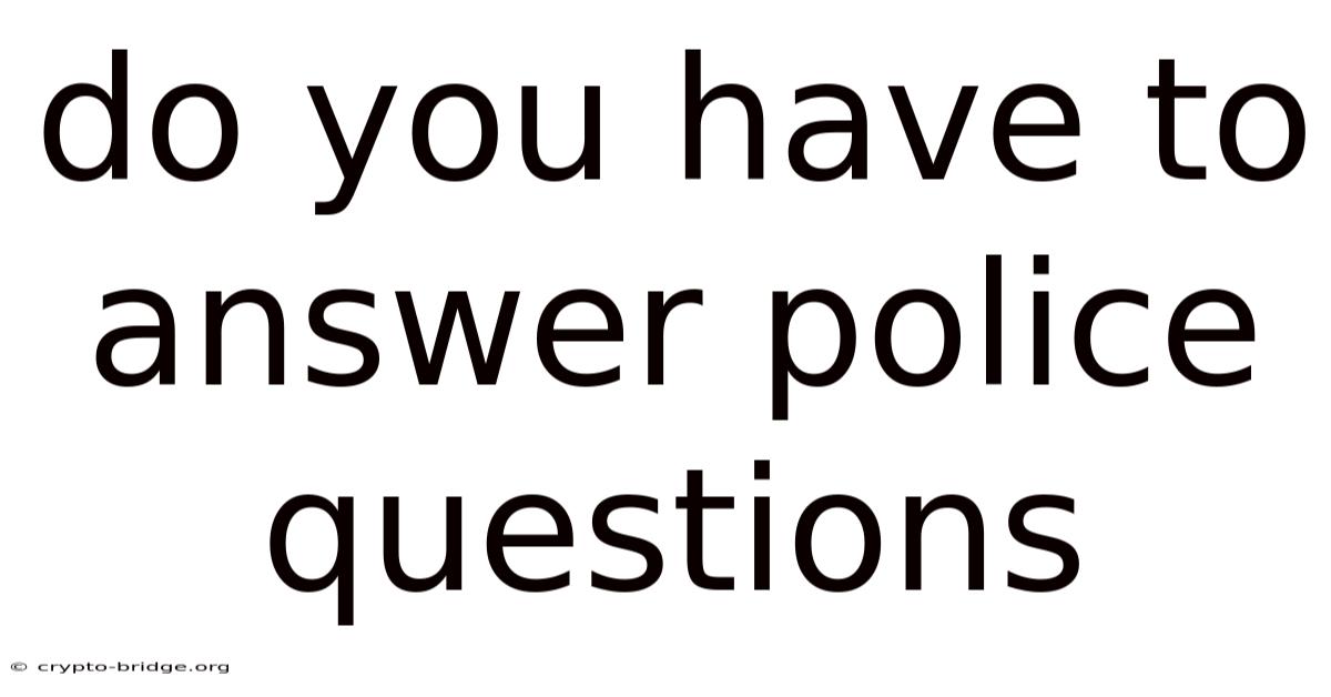 Do You Have To Answer Police Questions