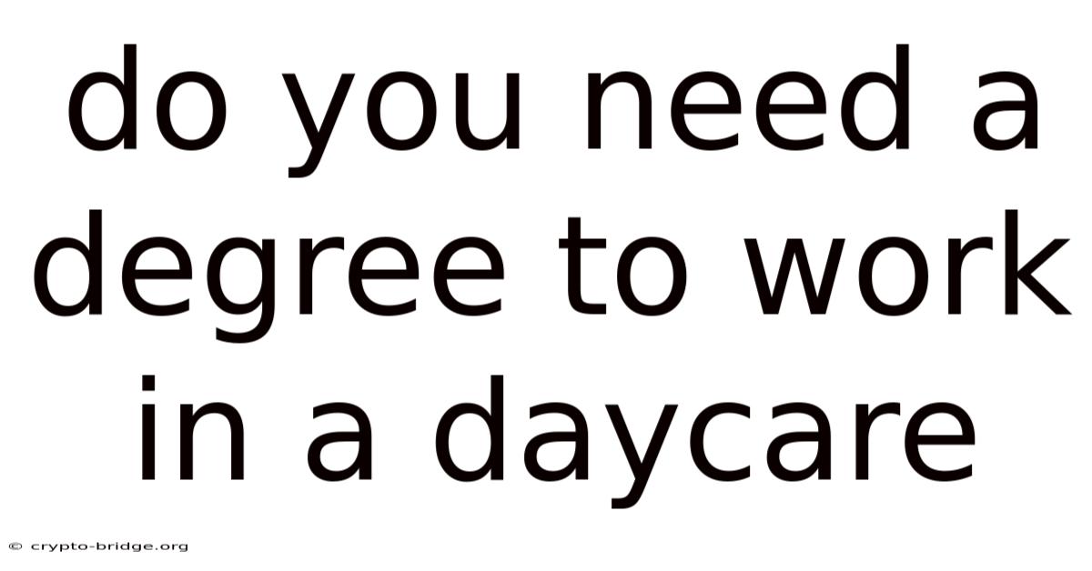 Do You Need A Degree To Work In A Daycare
