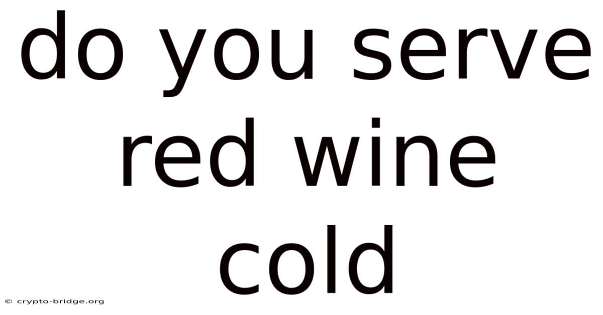 Do You Serve Red Wine Cold