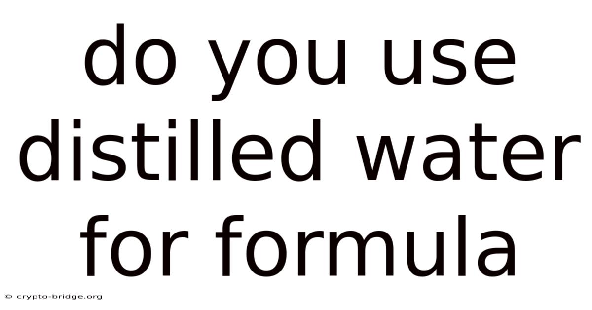 Do You Use Distilled Water For Formula