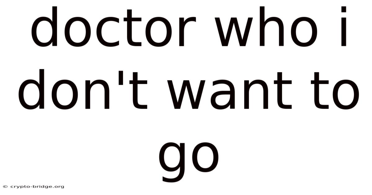 Doctor Who I Don't Want To Go