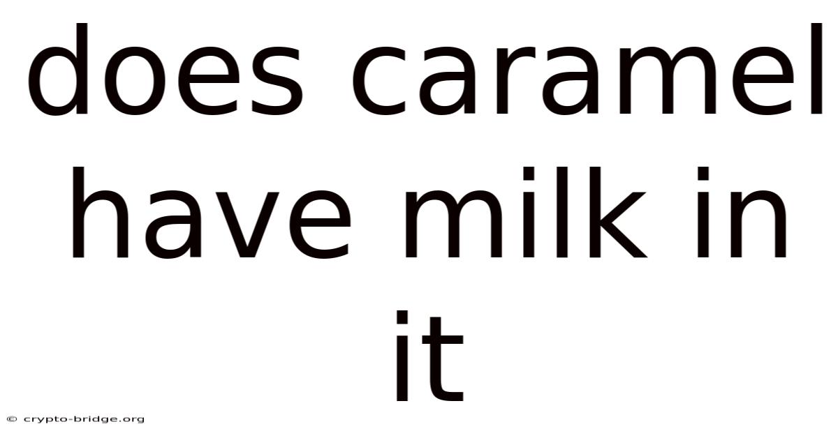 Does Caramel Have Milk In It