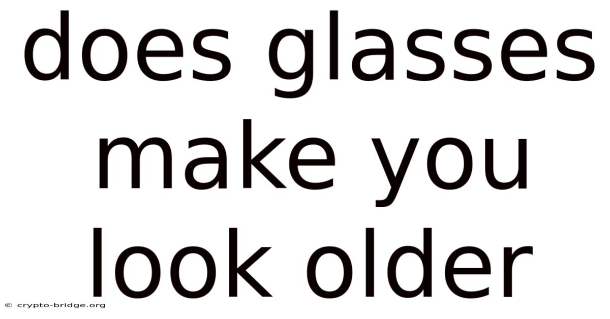 Does Glasses Make You Look Older