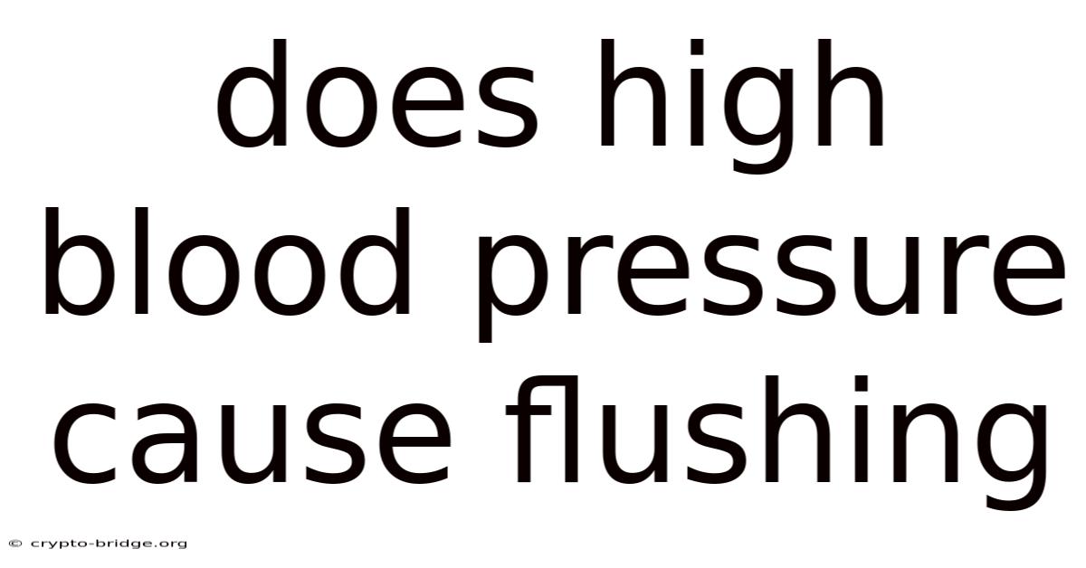 Does High Blood Pressure Cause Flushing