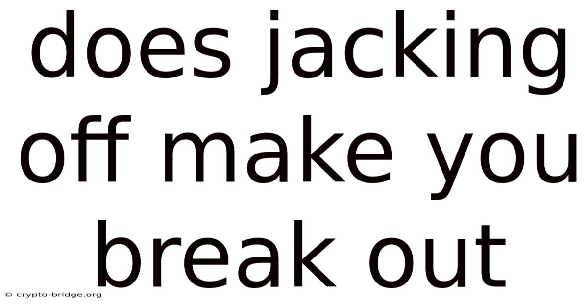 Does Jacking Off Make You Break Out