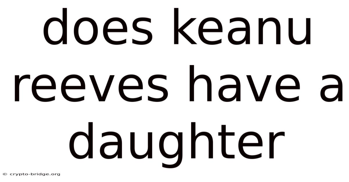 Does Keanu Reeves Have A Daughter