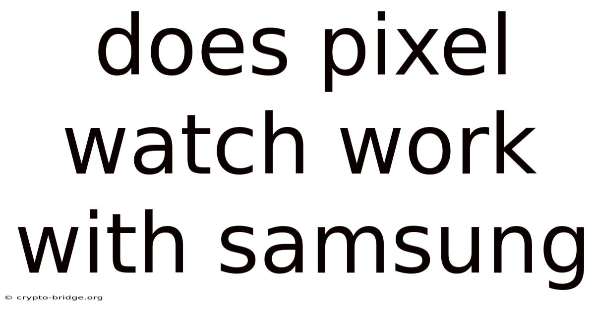 Does Pixel Watch Work With Samsung