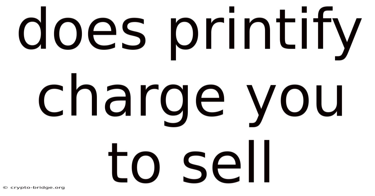 Does Printify Charge You To Sell