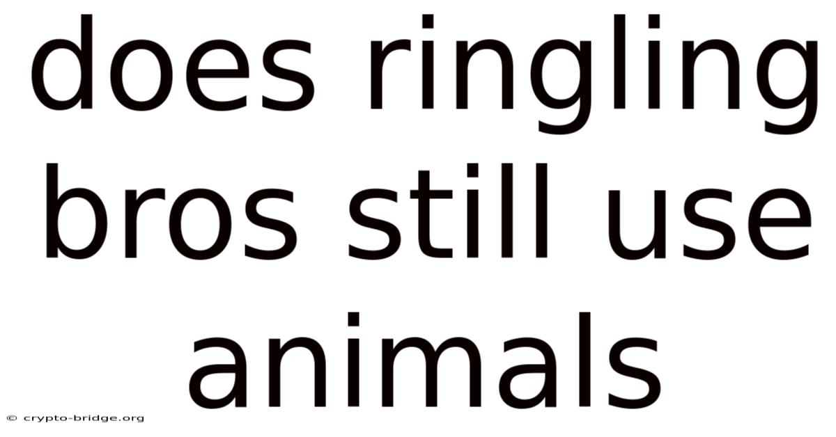 Does Ringling Bros Still Use Animals