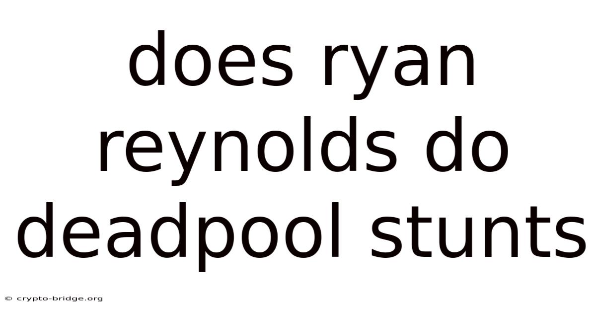 Does Ryan Reynolds Do Deadpool Stunts
