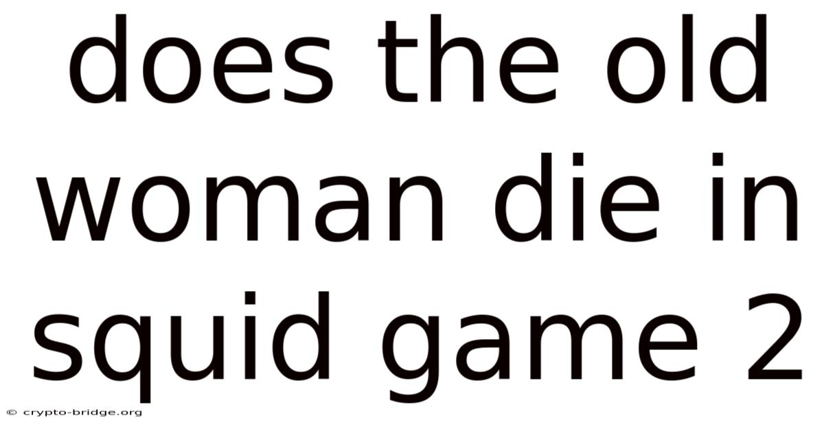 Does The Old Woman Die In Squid Game 2