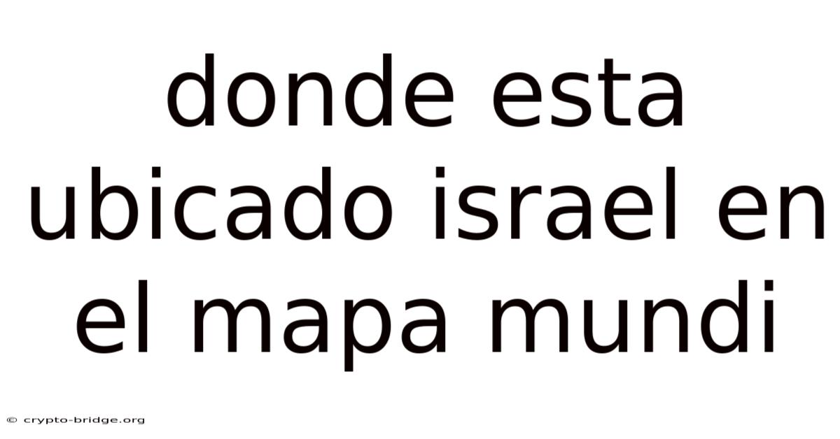 Donde Esta Ubicado Israel En El Mapa Mundi
