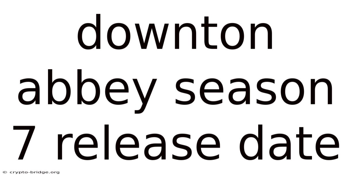 Downton Abbey Season 7 Release Date