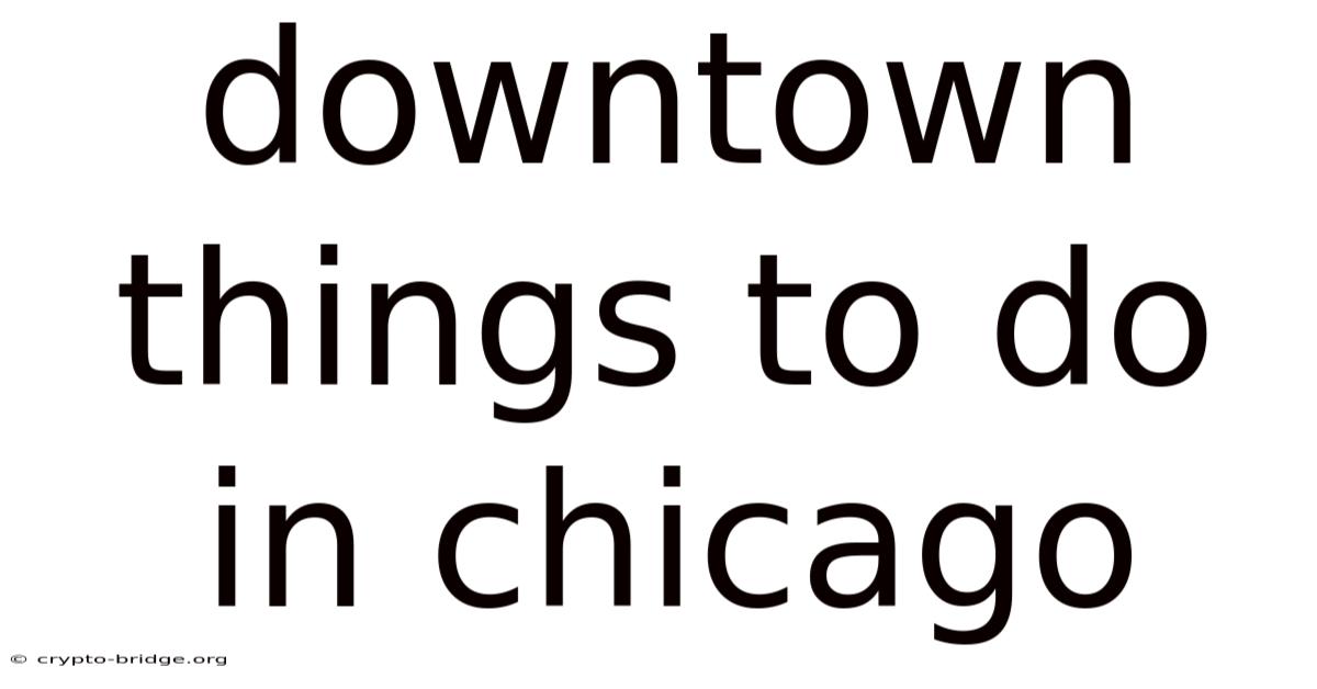 Downtown Things To Do In Chicago