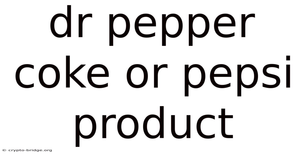 Dr Pepper Coke Or Pepsi Product