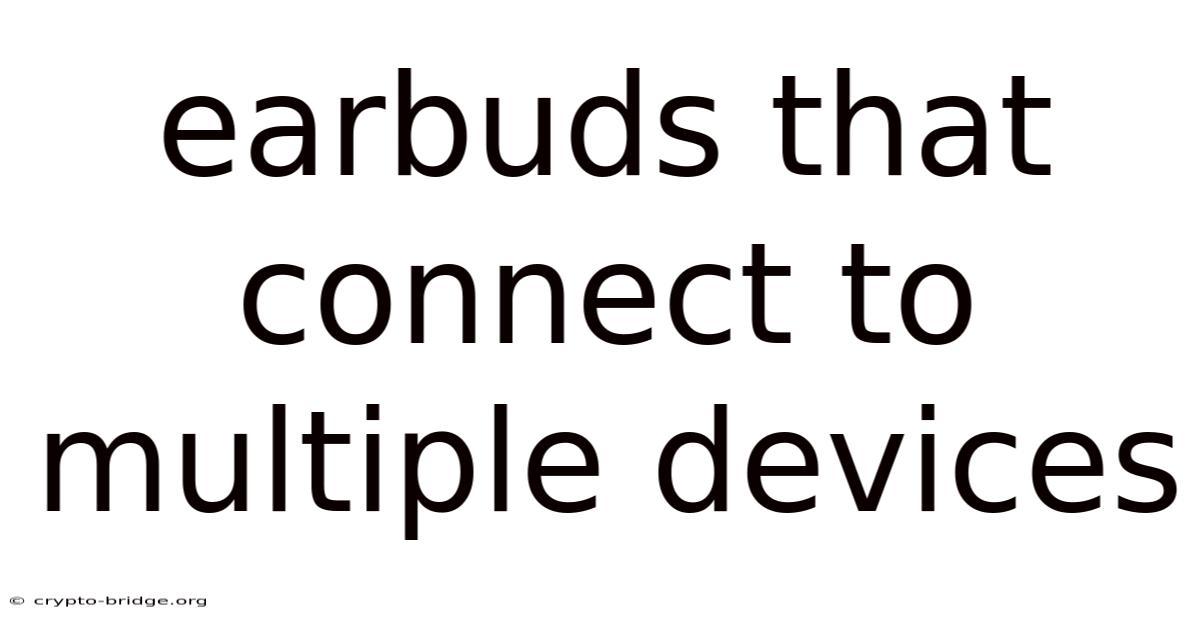 Earbuds That Connect To Multiple Devices