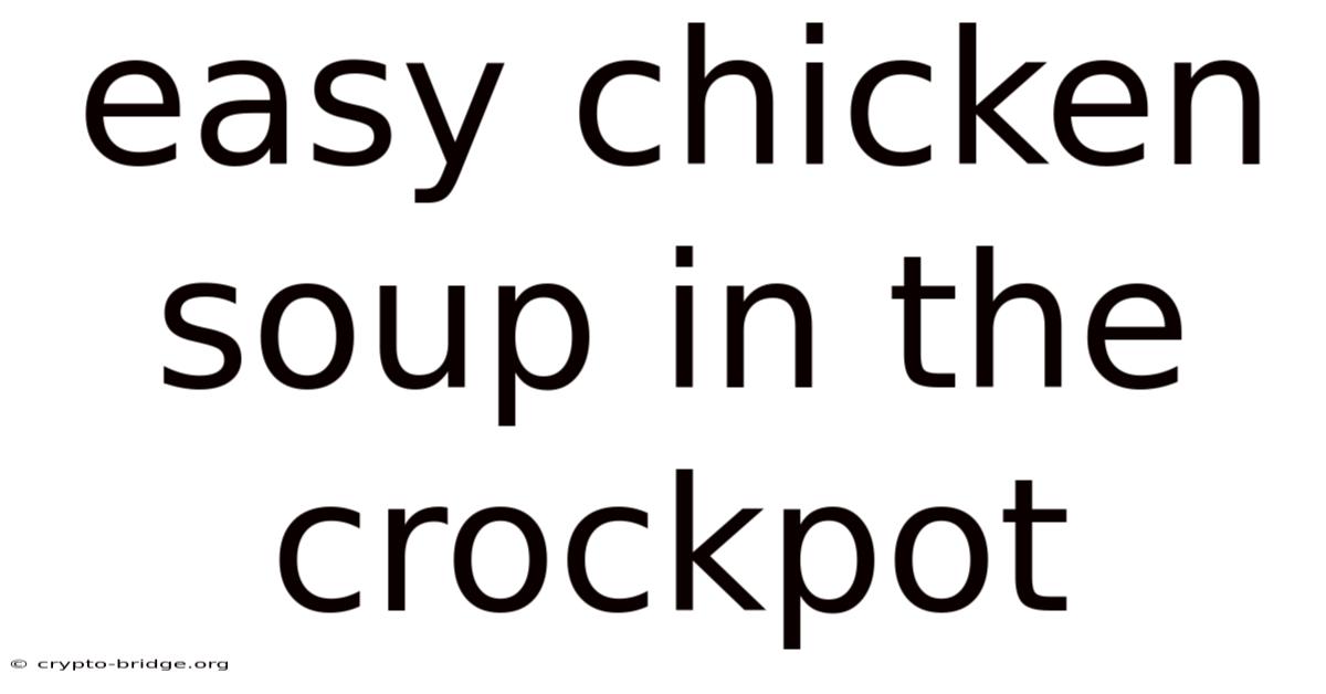 Easy Chicken Soup In The Crockpot
