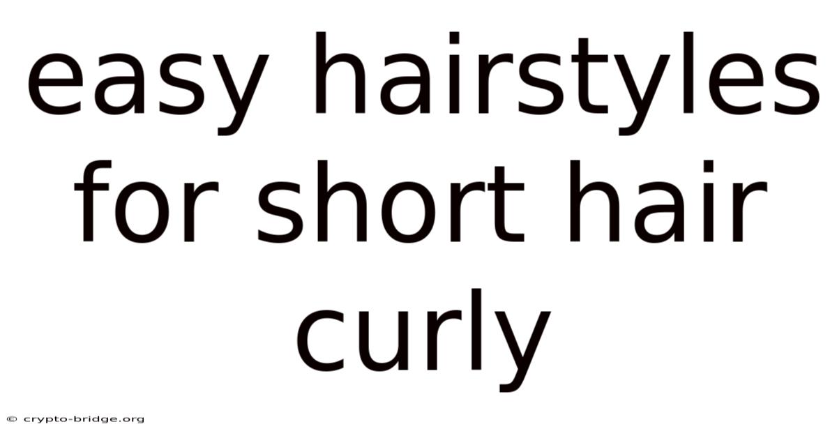 Easy Hairstyles For Short Hair Curly