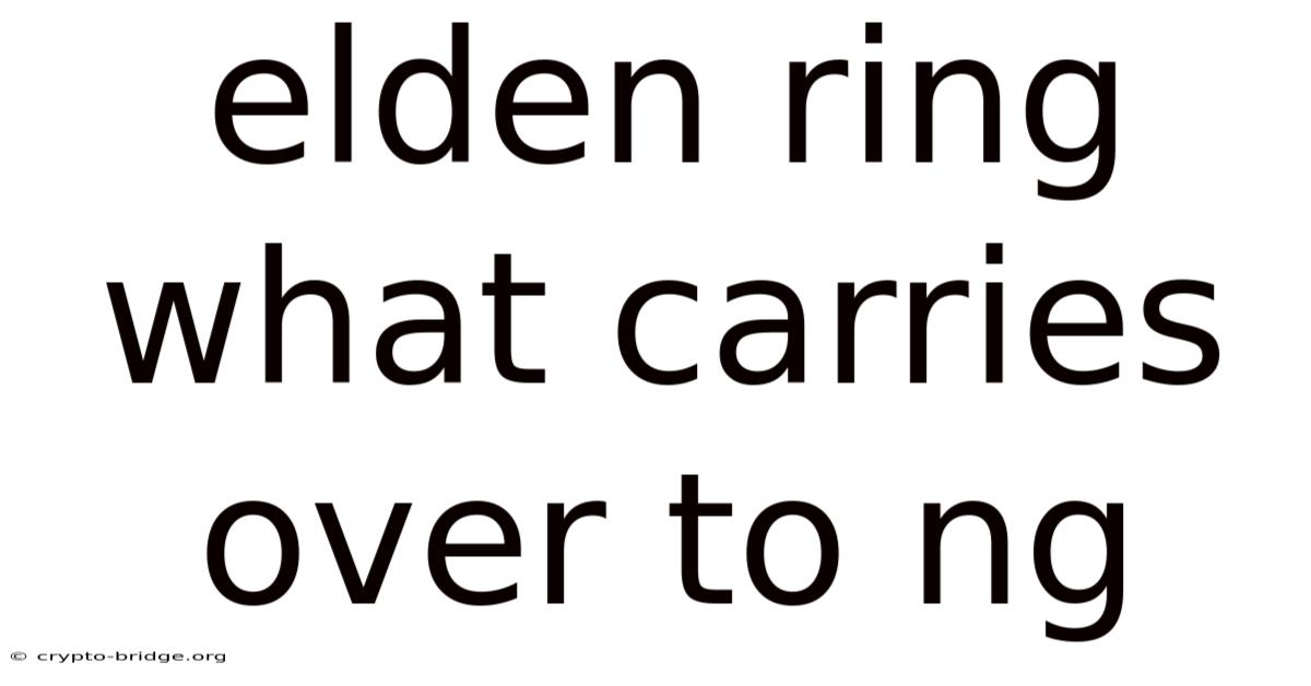 Elden Ring What Carries Over To Ng