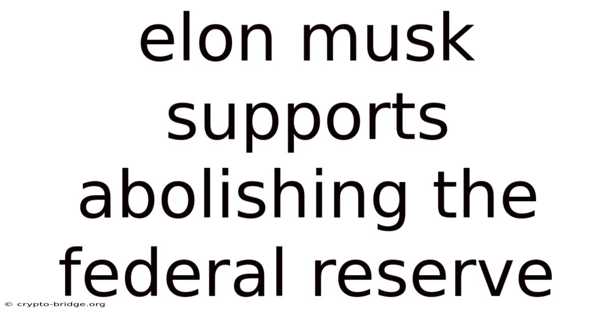 Elon Musk Supports Abolishing The Federal Reserve