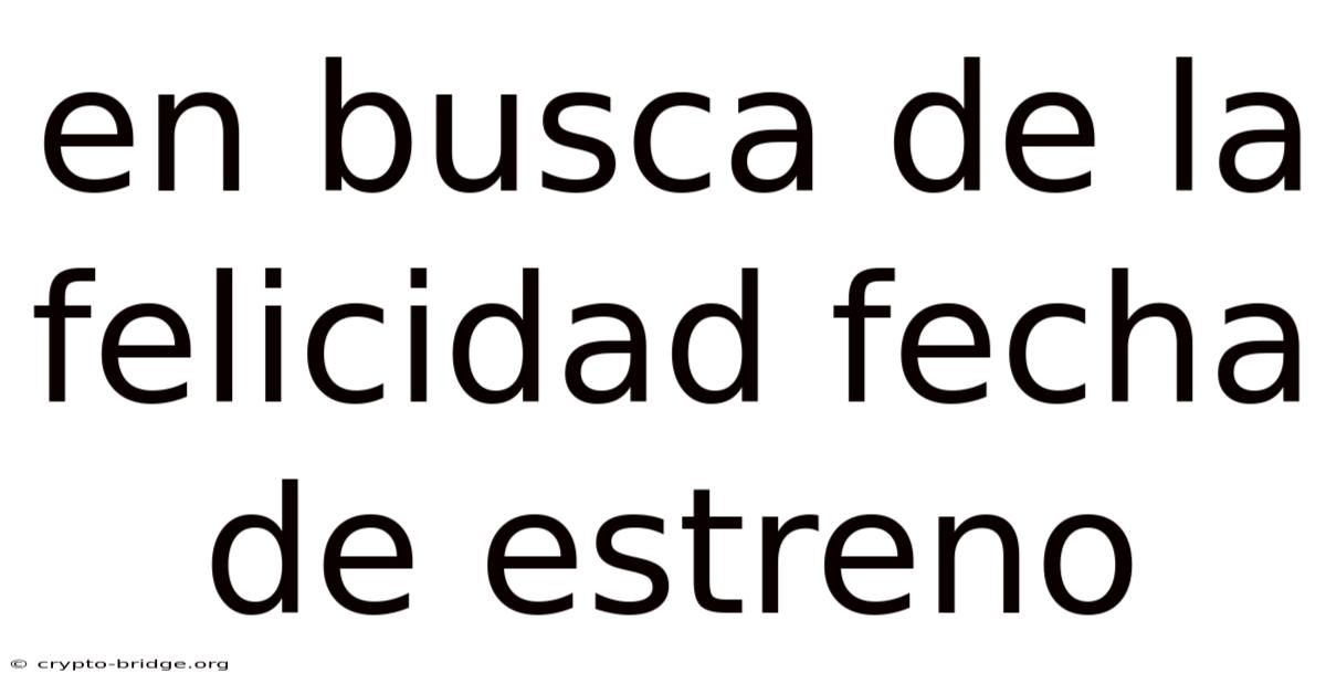 En Busca De La Felicidad Fecha De Estreno
