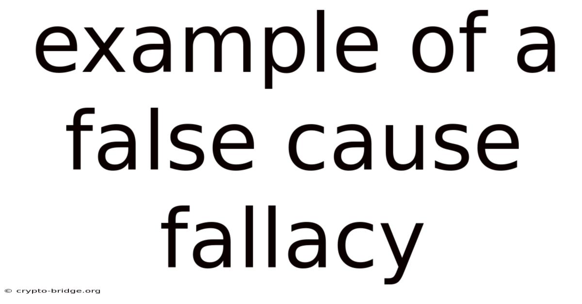 Example Of A False Cause Fallacy