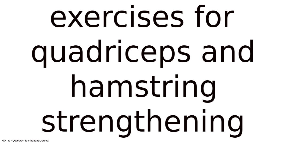 Exercises For Quadriceps And Hamstring Strengthening