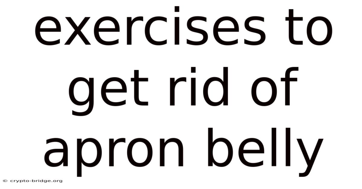 Exercises To Get Rid Of Apron Belly