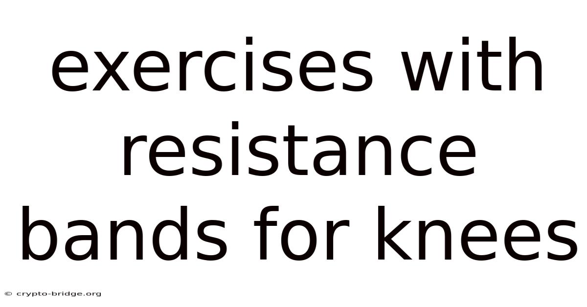 Exercises With Resistance Bands For Knees