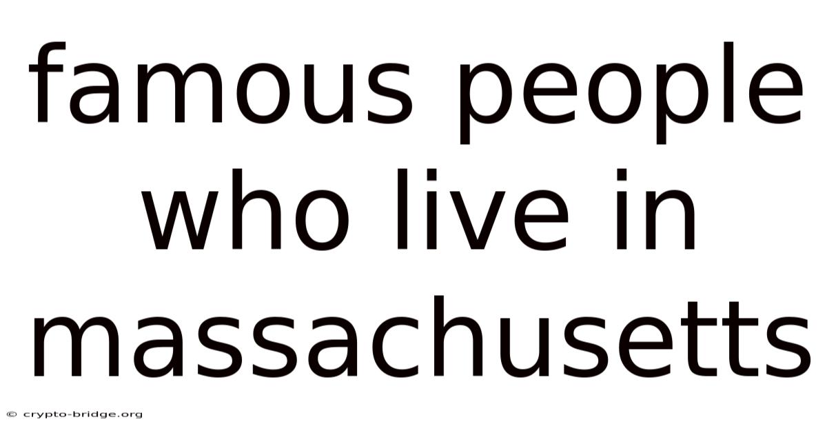 Famous People Who Live In Massachusetts