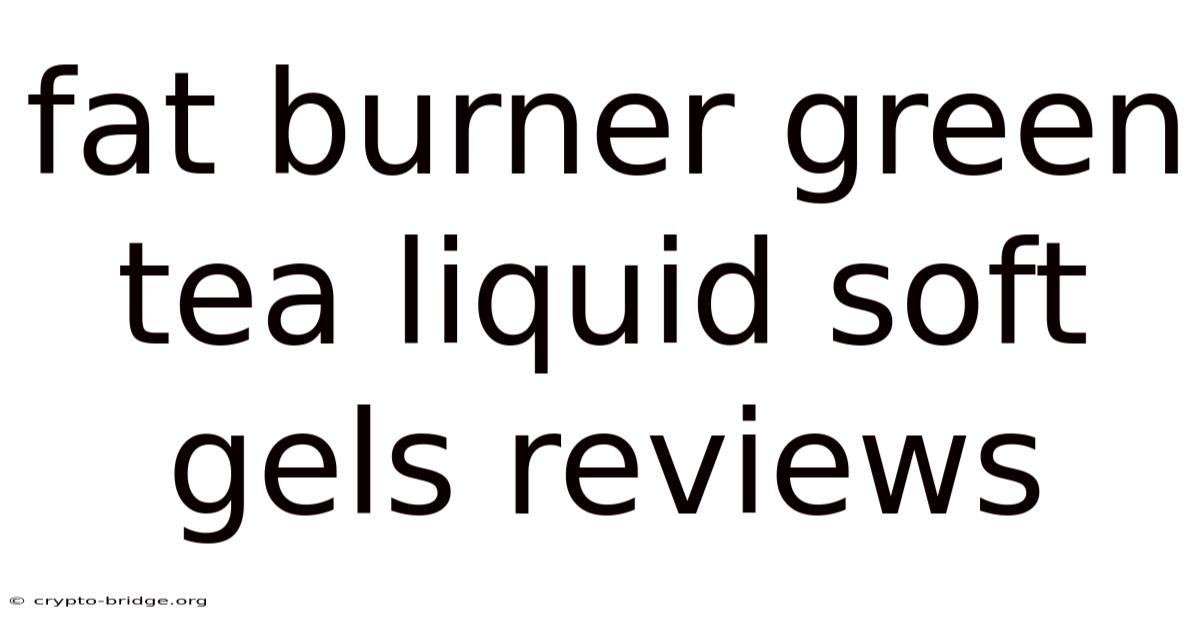 Fat Burner Green Tea Liquid Soft Gels Reviews