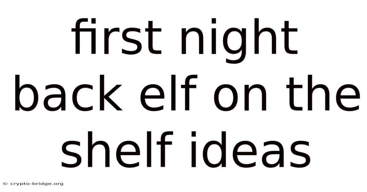 First Night Back Elf On The Shelf Ideas