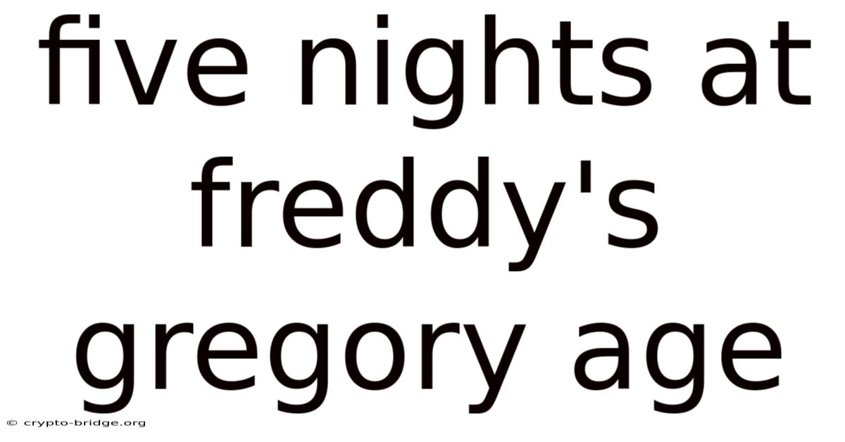 Five Nights At Freddy's Gregory Age