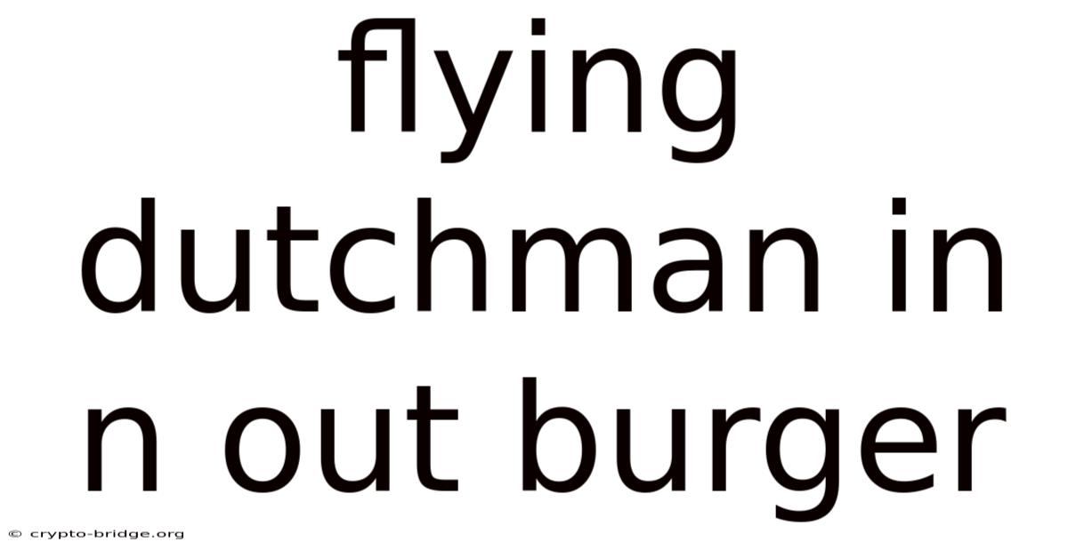 Flying Dutchman In N Out Burger