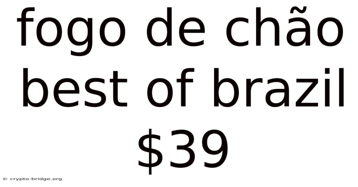 Fogo De Chão Best Of Brazil $39