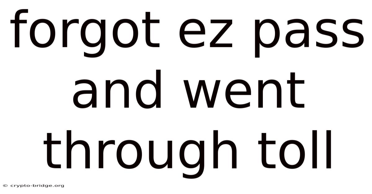 Forgot Ez Pass And Went Through Toll