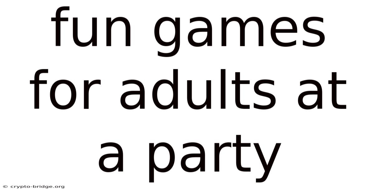 Fun Games For Adults At A Party