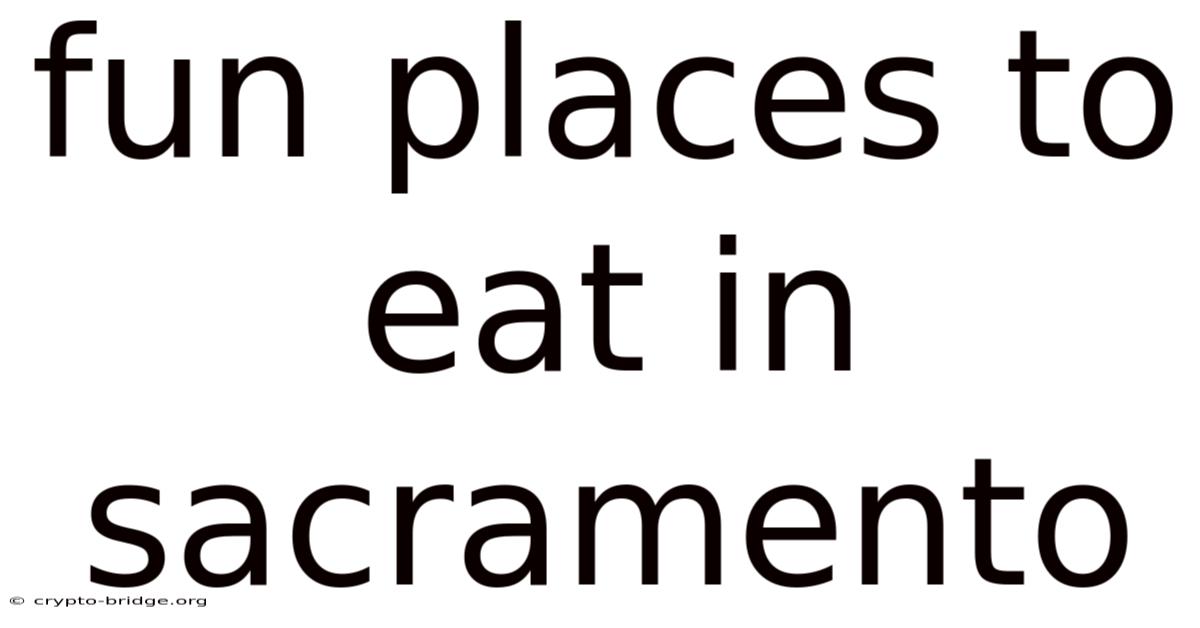 Fun Places To Eat In Sacramento