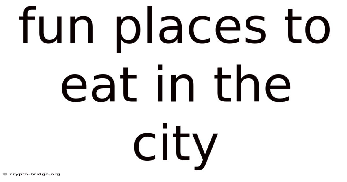 Fun Places To Eat In The City