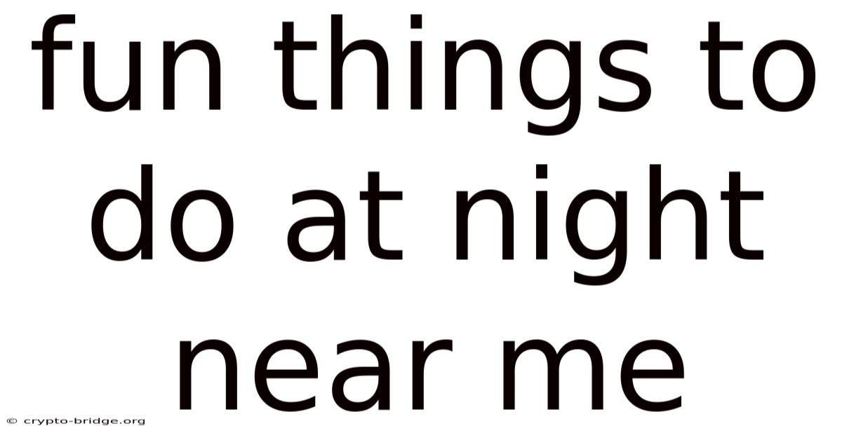 Fun Things To Do At Night Near Me