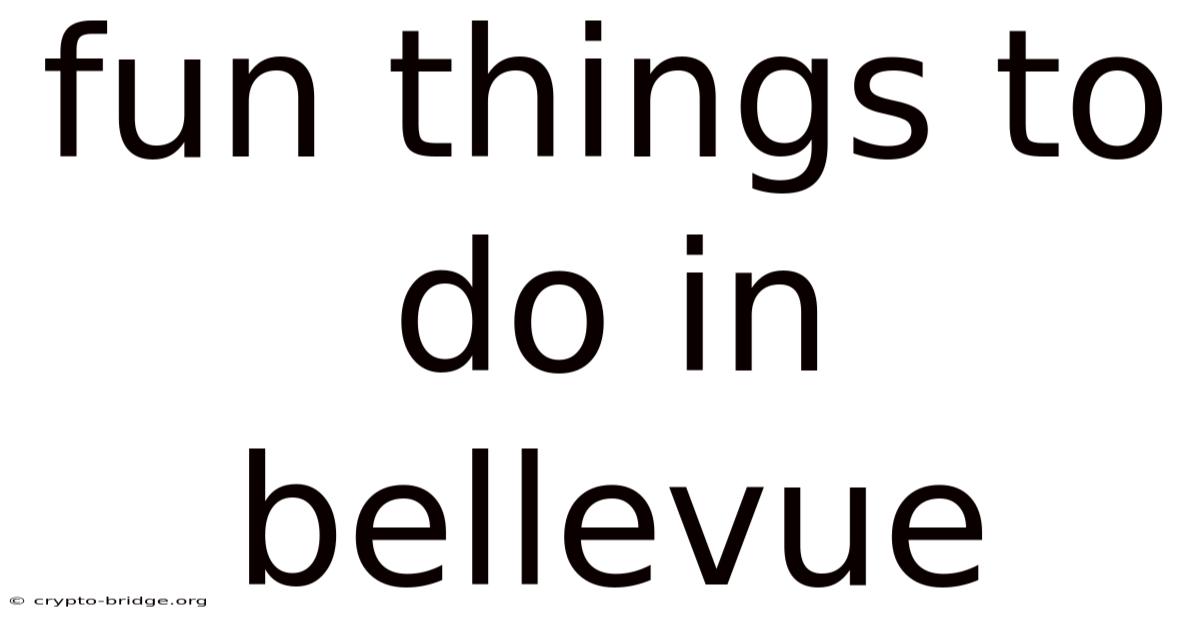 Fun Things To Do In Bellevue